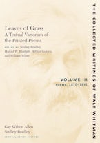 Leaves of Grass, A Textual Variorum of the Printed Poems: Volume III: Poems
