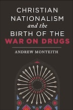 Christian Nationalism and the Birth of the War on Drugs Christian Nationalism and the Birth of the War on Drugs