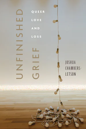 Cover of 'Unfinished Grief' by Joshua Chambers-Letson 