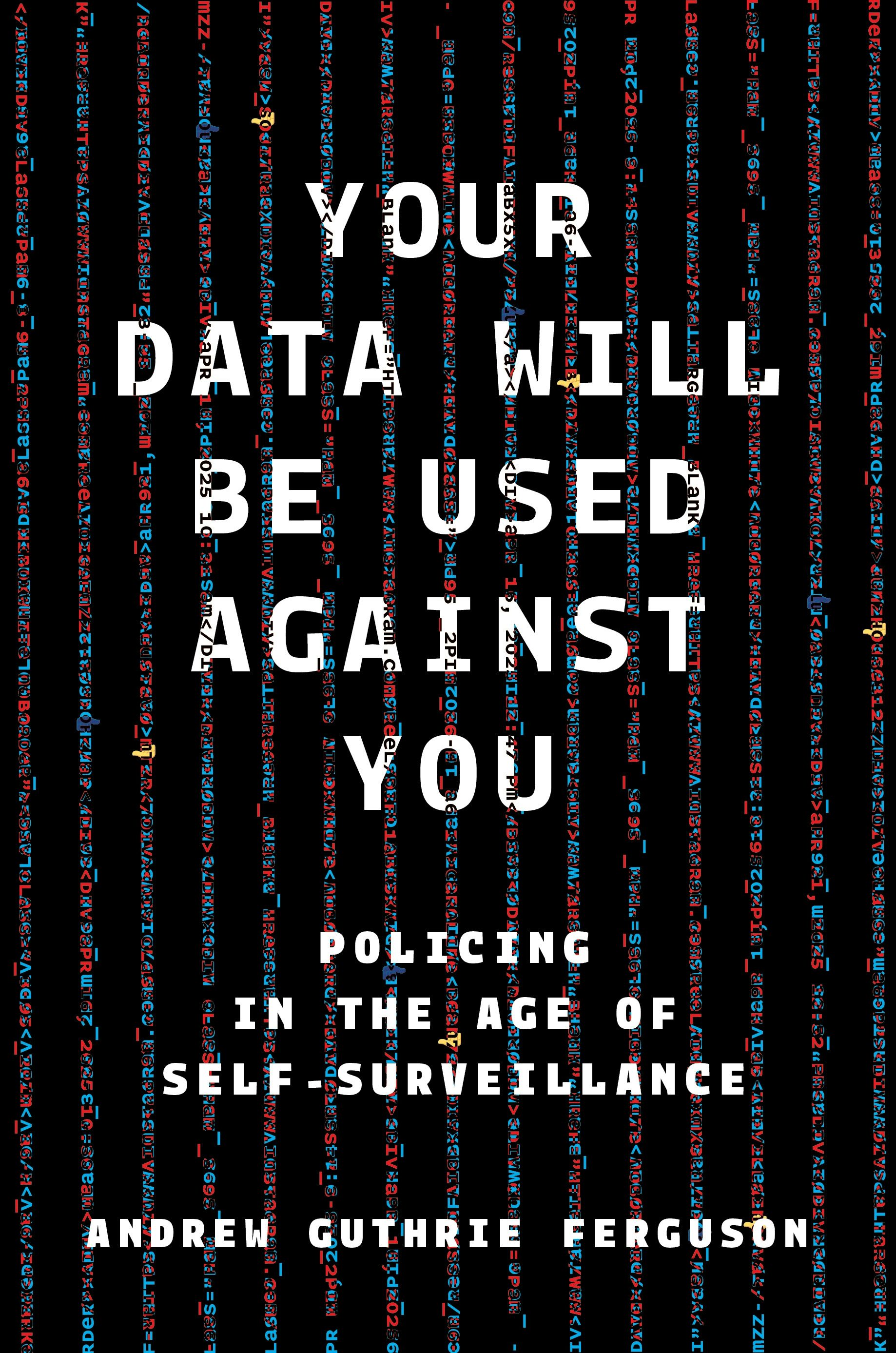 Your Data Will Be Used Against You