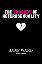 The Tragedy of Heterosexuality