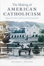 The Making of American Catholicism The Making of American Catholicism