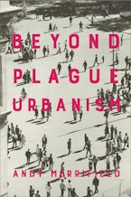 Beyond Plague Urbanism Beyond Plague Urbanism