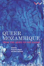 Cover of 'Queer Mozambique' by Francisco P V Miguel, Marc Epprecht, Danilo da Silva, Agnaldo Bata, Nicola Biasio, Maria Judite Chipenembe, Gustavo Gomes da Costa, Ditte Haarløv Johnsen, Daria Trentini, Matthew Waites and Agostão José Zitha 